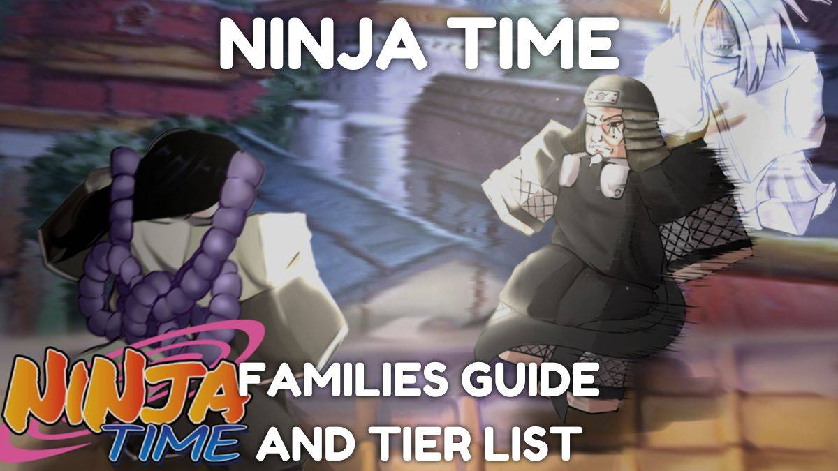 Ninja Time Families Guide & Tier List는 이제 라이브입니다