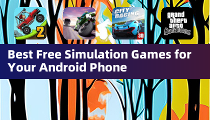 Best Free Simulation Games for Your Android Phone