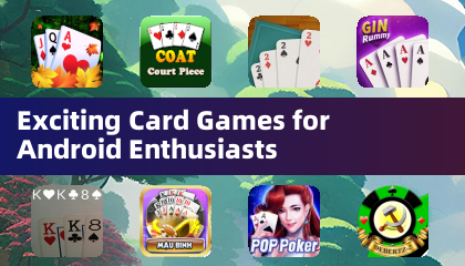 Exciting Card Games for Android Enthusiasts