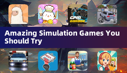 Amazing Simulation Games You Should Try
