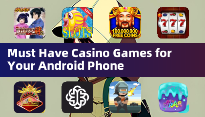 Must Have Casino Games for Your Android Phone