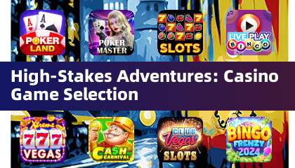 High-Stakes Adventures: Casino Game Selection